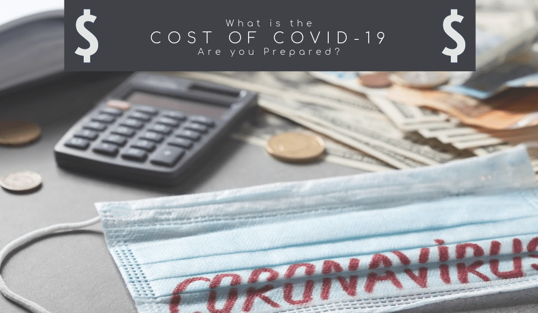 The Cost of COVID-19. Are you prepared?